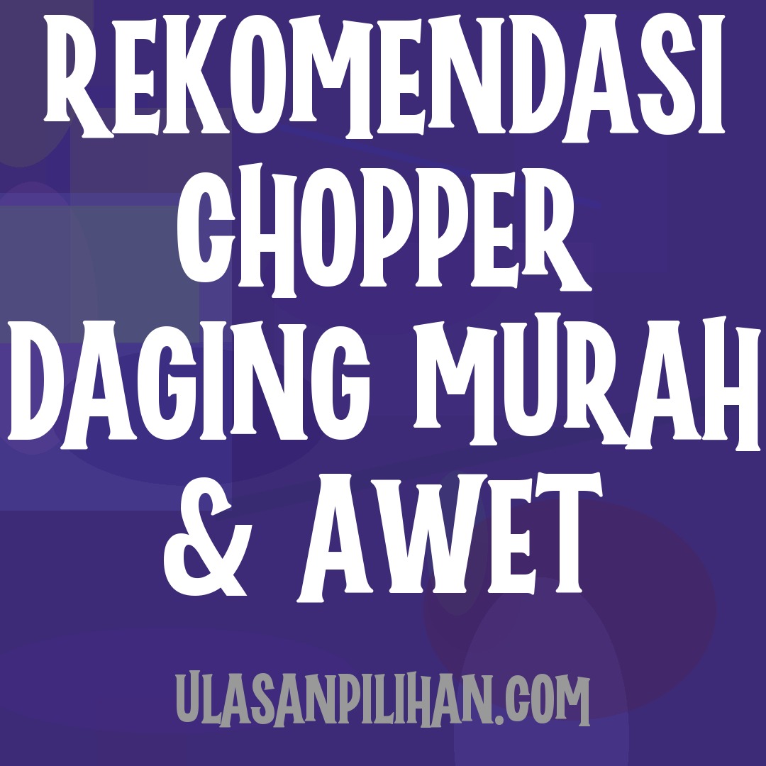 Rekomendasi Chopper Daging Murah & Awet